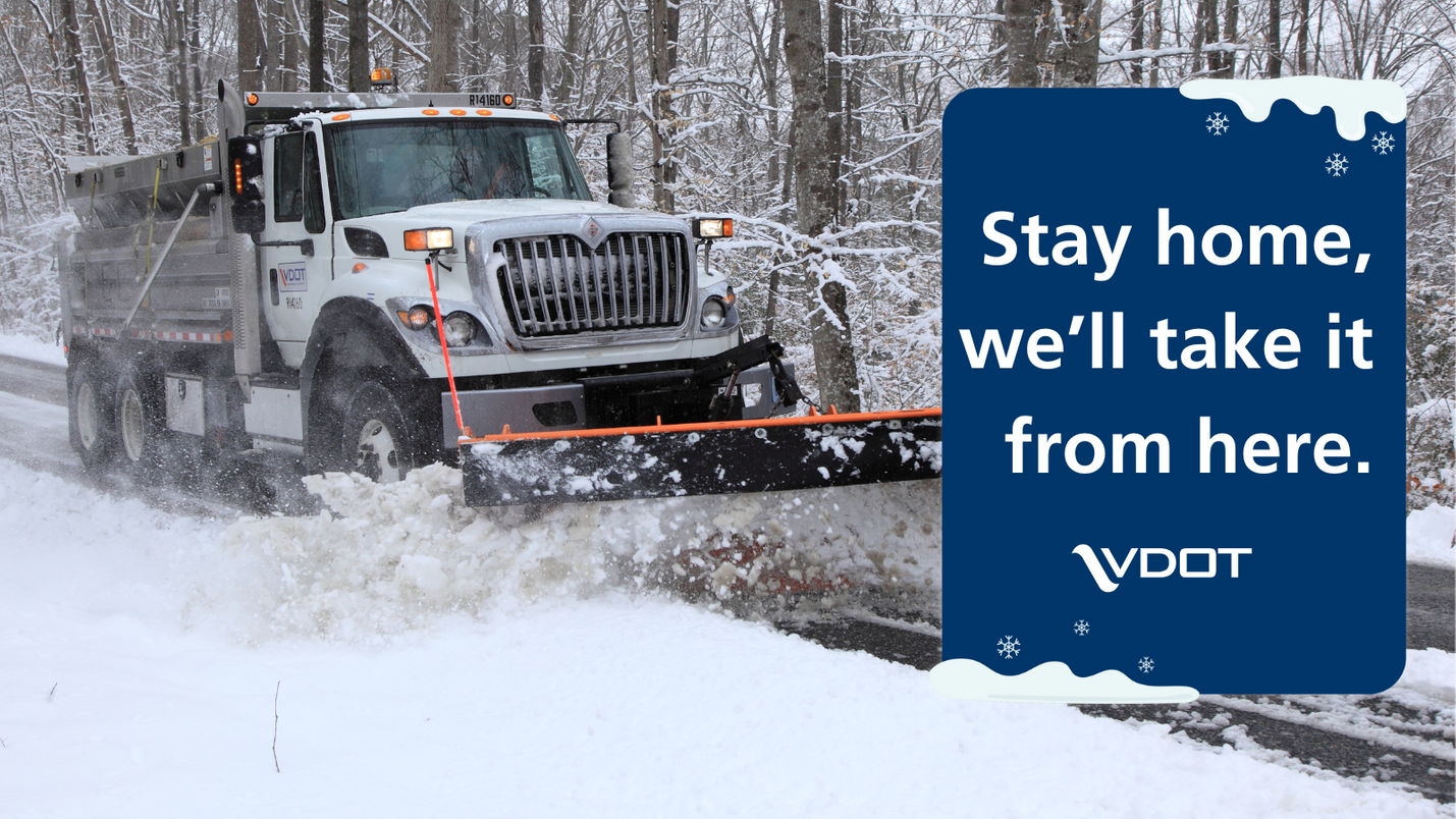 Photo of a plow truck clearing snow overlaid with a blue box containing the VDOT logo and the text, Stay home - we'll take it from here.